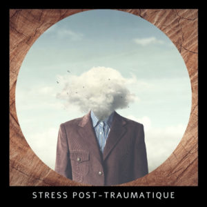 sortir d'un stress post-traumatique