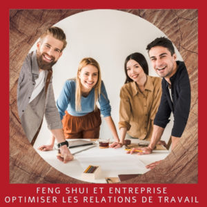 Feng-Shui et entreprise optimiser les relations de travail